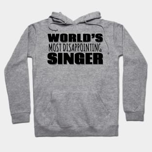 World's Most Disappointing Singer Hoodie